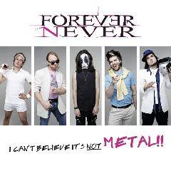 Forever Never : I Can’t Believe It’s Not Metal